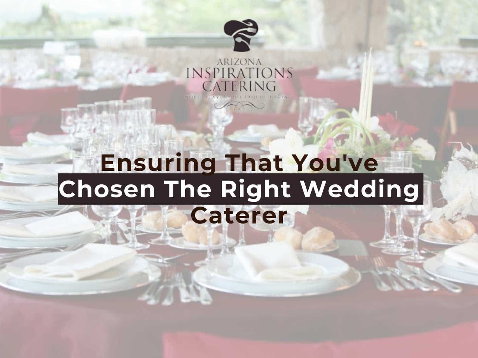 Ensuring That You've Chosen The Right Wedding Caterer
