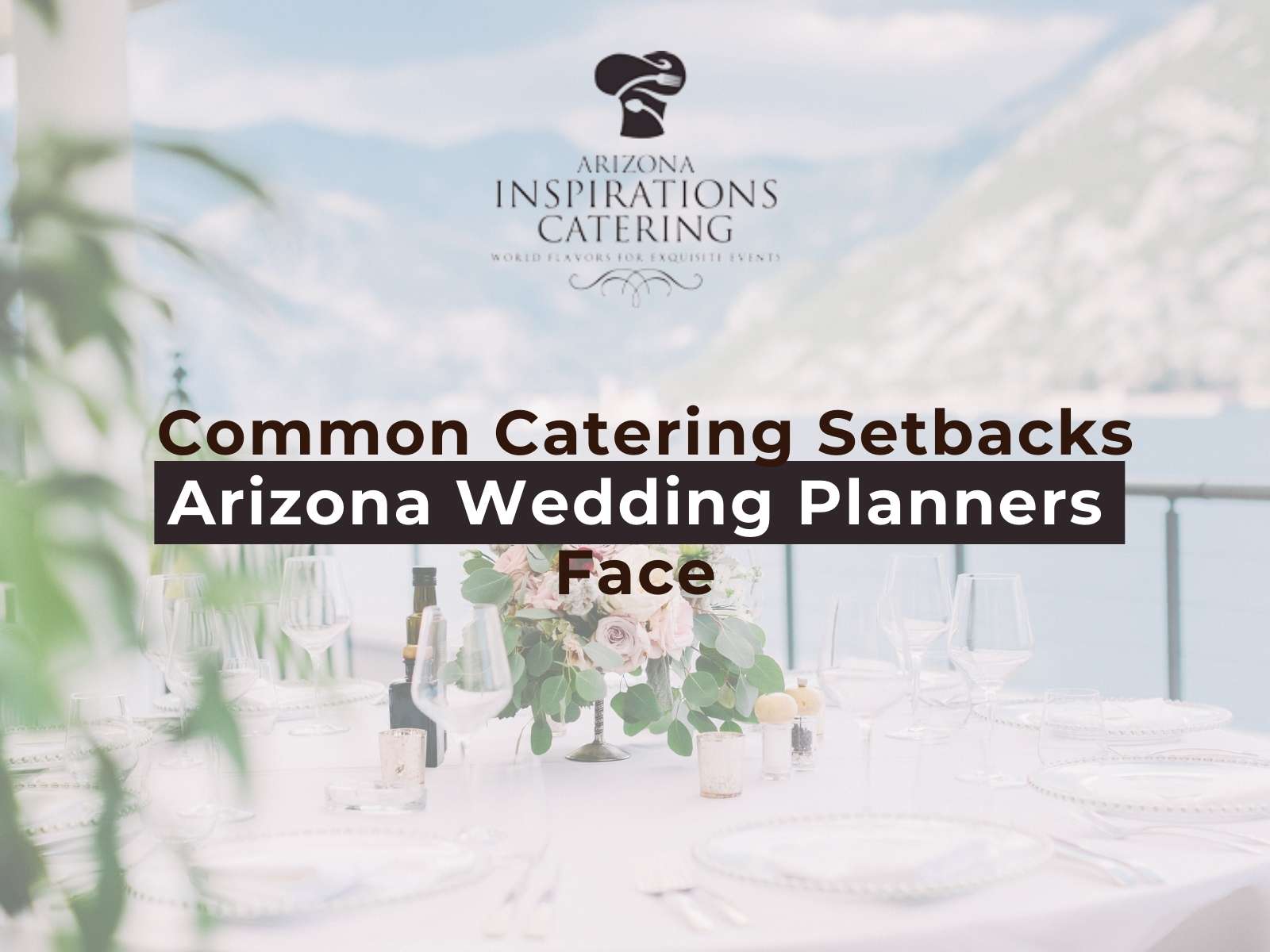 Common Catering Setbacks Arizona Wedding Planners Face
